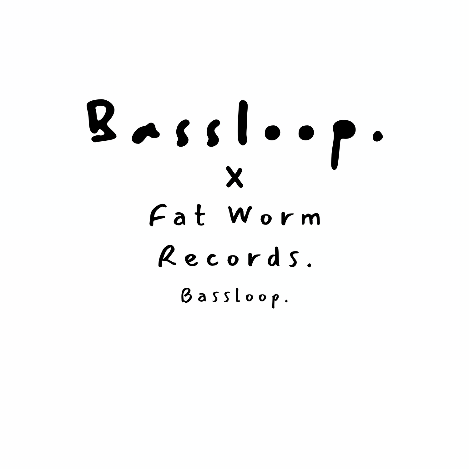 Bassloop. X Fat Worm Records